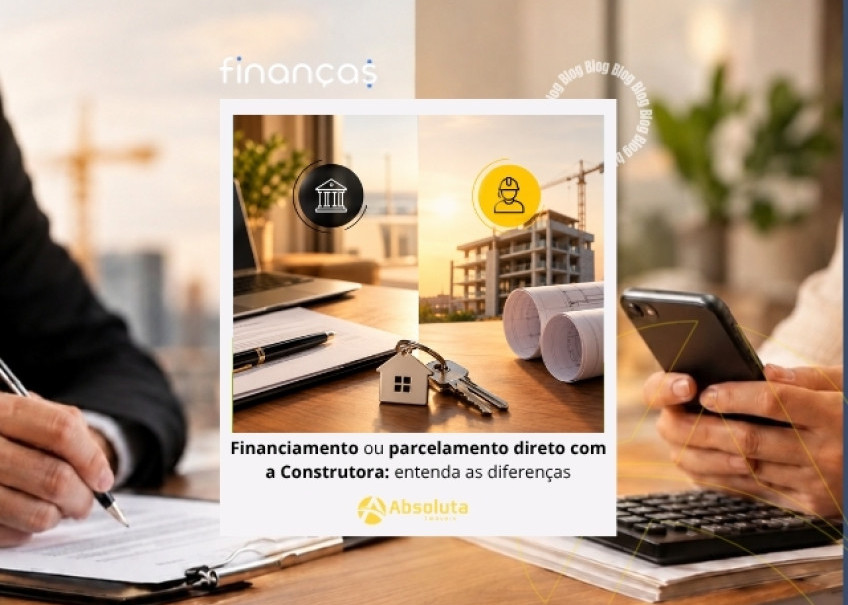 Financiamento ou parcelamento direto com a Construtora: entenda as diferenças