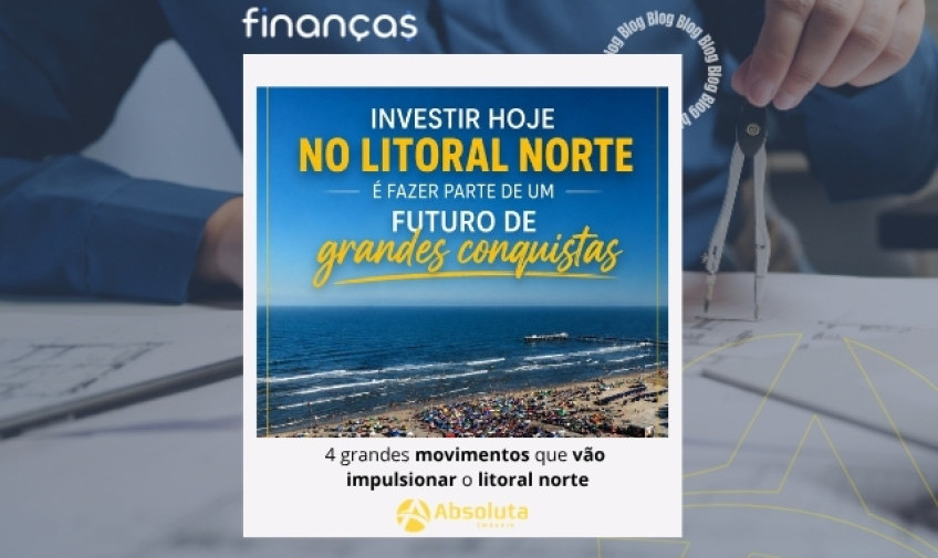 4 grandes movimentos que vão impulsionar o litoral norte